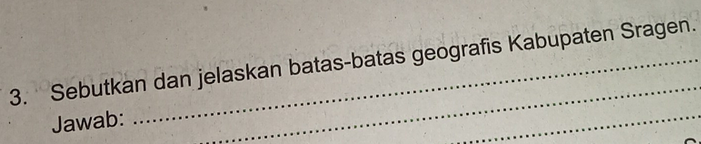 Sebutkan dan jelaskan batas-batas geografis Kabupaten Sragen. 
Jawab: 
_ 
_