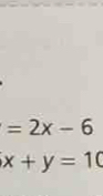 =2x-6
x+y=10