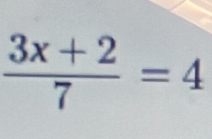  (3x+2)/7 =4