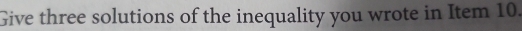 Give three solutions of the inequality you wrote in Item 10.