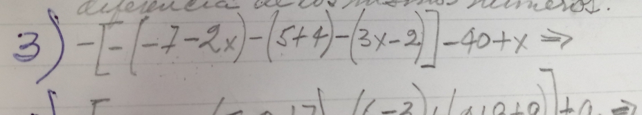 1e 
3 -[-(-7-2x)-(5+4)-(3x-2)]-40+x
+1