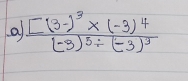 a frac [(3-)^3* (-3)^4(-3)^5/ (-3)^3