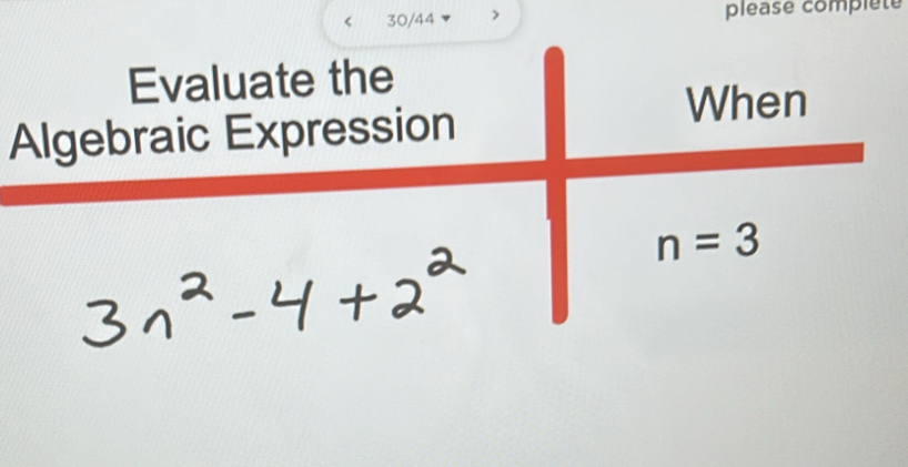 30/44 pléase compléte Evaluate the Algebraic Expression When n= = [Math]