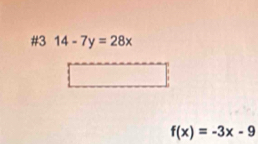 #3 14-7y=28x
f(x)=-3x-9