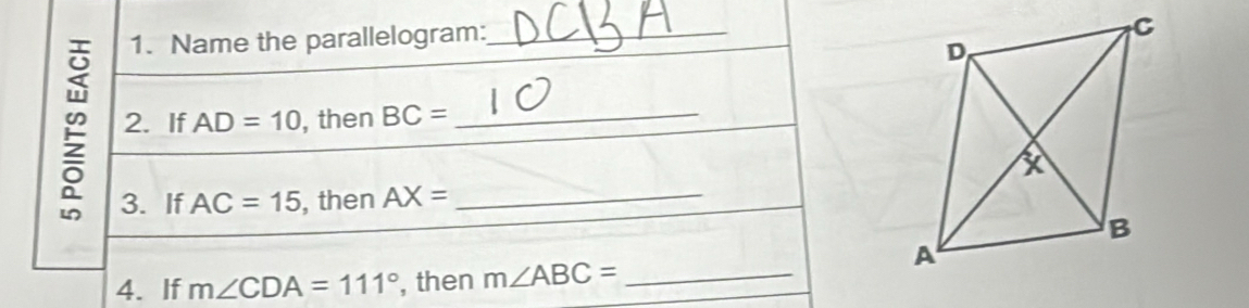 Name the parallelogram:_ 
2. If AD=10 , then BC= _ 
3. If AC=15 , then AX= _ 
4. If m∠ CDA=111° , then m∠ ABC= _