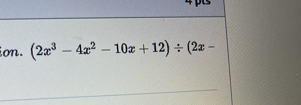 ion. (2x^3-4x^2-10x+12)/ (2x-