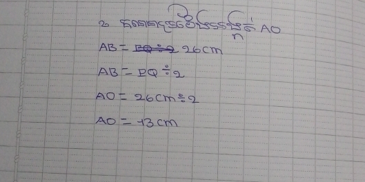 AB=20cm
AB=EQ/ 2
AO=26cm/ 2
AO=13cm