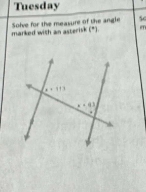 Tuesday
Solve for the measure of the angle So
marked with an asterisk (*). m