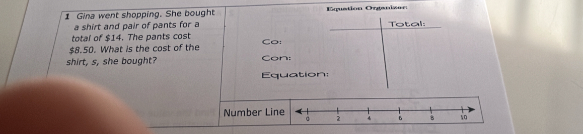 Gina went shopping. She bought Equation Organizer: 
a shirt and pair of pants for a Total: 
total of $14. The pants cost
$8.50. What is the cost of the Co: 
shirt, s, she bought? Con: 
Equation: 
Number Lin