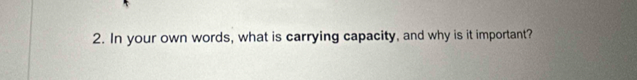 In your own words, what is carrying capacity, and why is it important?