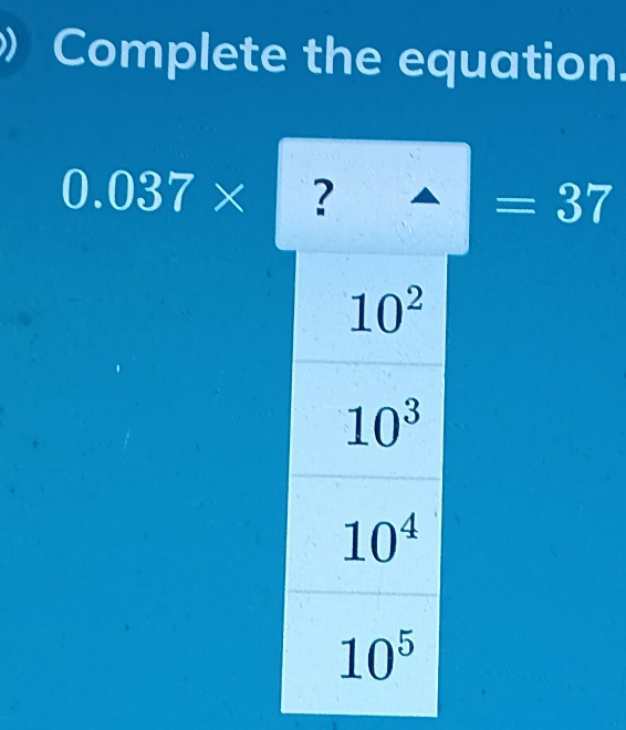 Complete the equation.
0.037* ?
=37