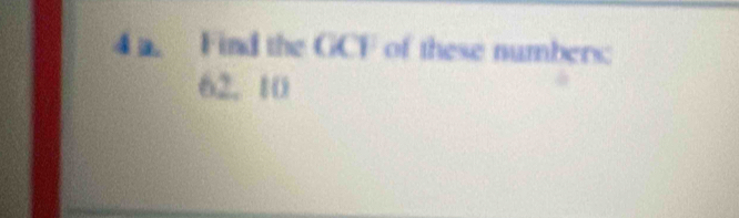 Find the GCF of these numbers:
62. 10