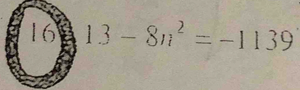 16 1.3-8n^2=-1139