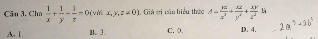 Cho  1/x + 1/y + 1/z =0 (với x,y,z!= 0). Giá trị của biểu thức A= yz/x^2 + xz/y^2 + xy/z^2  là
A. 1. B. 3. C. 0. D. 4.