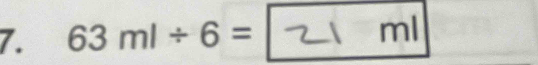 63ml/ 6=
ml