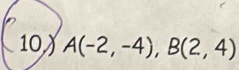 10,y A(-2,-4), B(2,4)