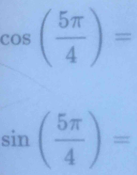 cos ( 5π /4 )=
sin ( 5π /4 )=