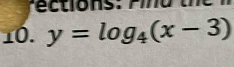 rections: rind th 
10. y=log _4(x-3)