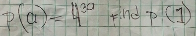 P(a)=4^(3a) thep(D)