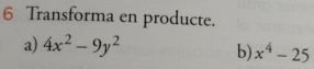 Transforma en producte. 
a) 4x^2-9y^2
b) x^4-25