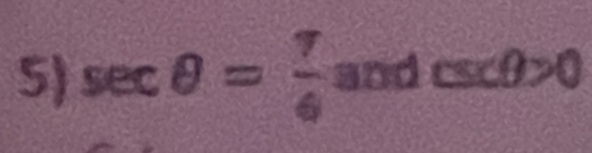 sec θ = 7/6 and csc θ >0