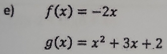 f(x)=-2x
g(x)=x^2+3x+2