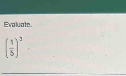 Evaluate.
( 1/5 )^3