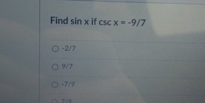 Find sin x if csc x=-9/7
-2/7
9/7
-7/9
7/9