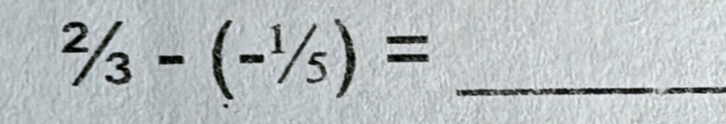 ^2/_3-(-^1/_5)= _ 