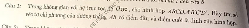 Trong không gian với hệ trục tọa độ Oxyz, cho hình hộp 4BCD. A'B'C'D'. Hãy tìm số 
véc tơ chỉ phương của đường tháng AB có điểm đầu và điểm cuối là đỉnh của hình hộp.