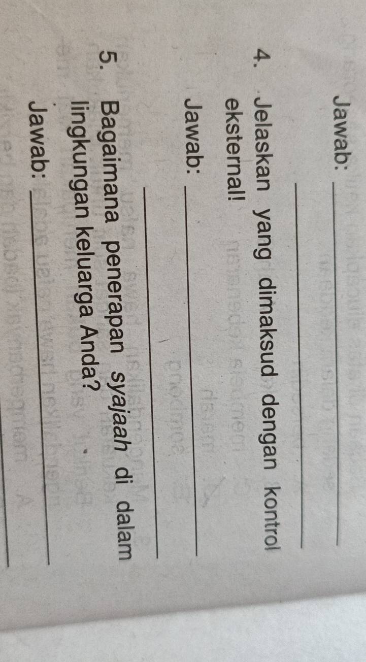 Jawab:_ 
_ 
4. Jelaskan yang dimaksud dengan kontrol 
eksternal! 
Jawab:_ 
_ 
5. Bagaimana penerapan syajaah di dalam 
lingkungan keluarga Anda? 
Jawab: 
_ 
_