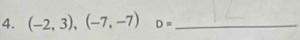 (-2,3),(-7,-7) D= _