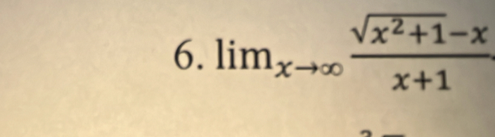 lim_xto ∈fty  (sqrt(x^2+1)-x)/x+1 