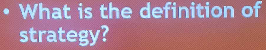 What is the definition of 
strategy?