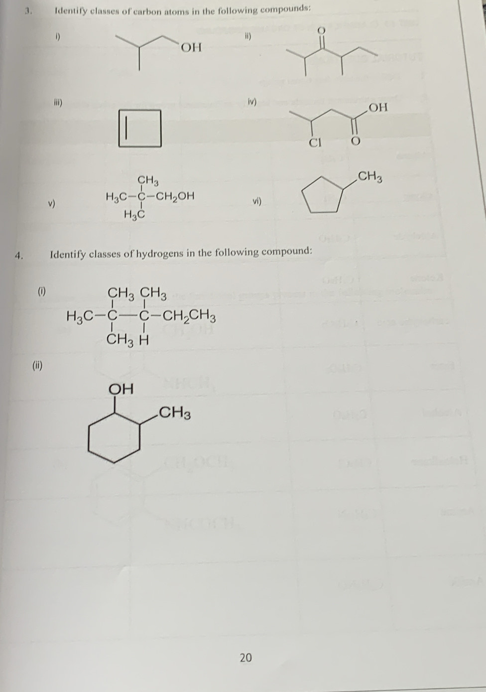 Identify classes of carbon atoms in the following compounds:
O
1)
i)
iii) iv)
CH_3
v) H_3C-C-CH_2OH vi)
H_3C
4. Identify classes of hydrogens in the following compound:
(i)
H_3C-C-C-CH_2CH_3
(ii)
20