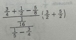 frac  3/4 + 1/2 - 5/8 frac 1 1/5 - 3/4 ( 3/2 + 5/2 )