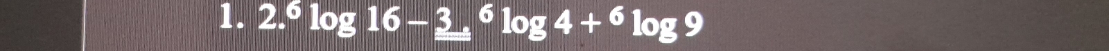 2.^6log 16-_ 3^(6log 4+^6)log 9