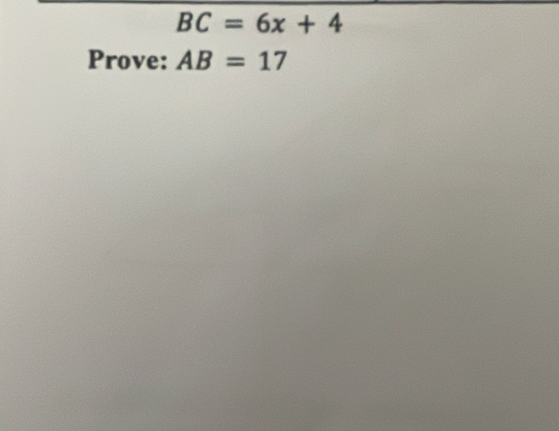 BC=6x+4
Prove: AB=17