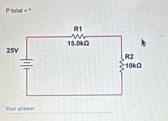 P total = * 
Your answer