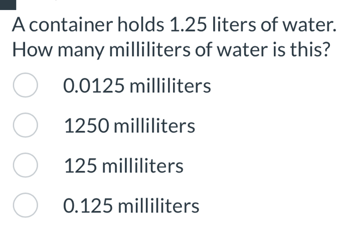 Solved: A container holds 1.25 liters of water. How many milliliters of ...