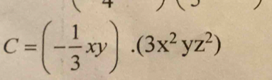 C=(- 1/3 xy).(3x^2yz^2)