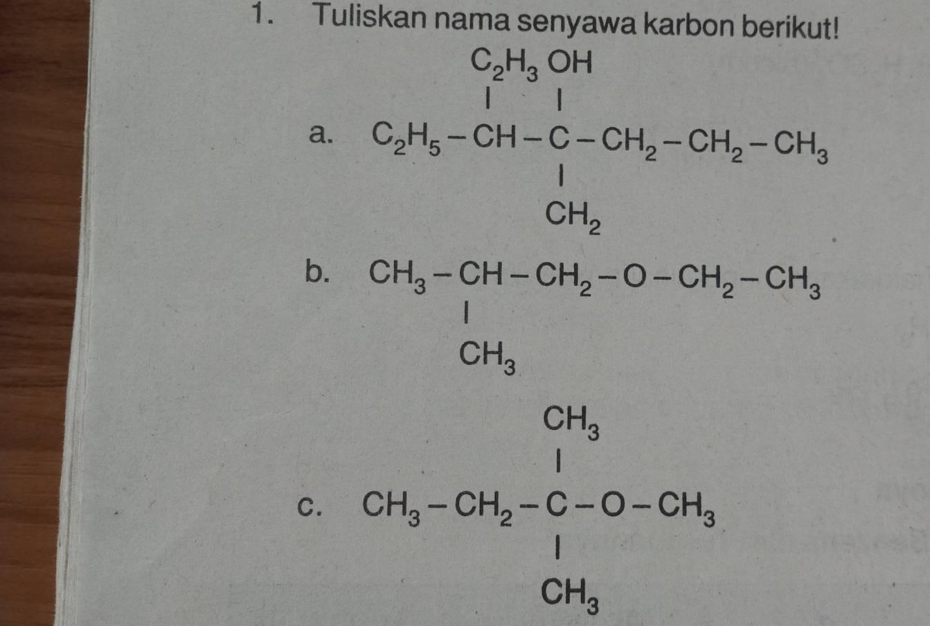 Tuliskan nama senyawa karbon berikut! 
a. C_2H_5-CH-C-CH_2-CH_2-CH_2-CH_3-CH_2-CH_5
b. 
C. CH_3-CH_2=frac 1CH_2=C-O-CH_3 CH_2