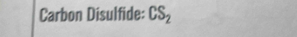 Carbon Disulfide: CS_2