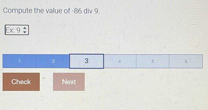 Compute the value of -86 div 9. 
Ex: 9 
Check Next