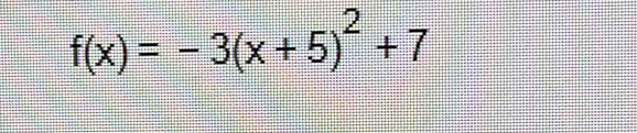 f(x)=-3(x+5)^2+7