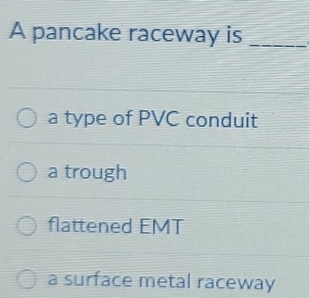 Solved: A pancake raceway is_ a type of PVC conduit a trough flattened ...