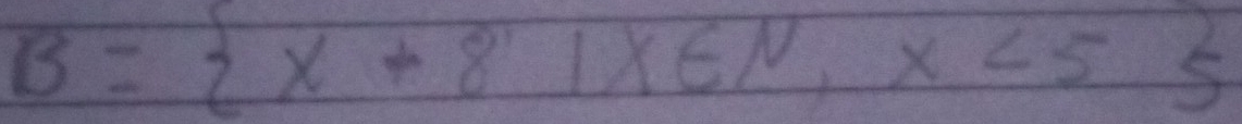 B= x+81x∈ N,x<5