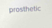 prosthetic