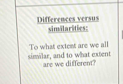 Solved: Differences versus similarities: To what extent are we all ...