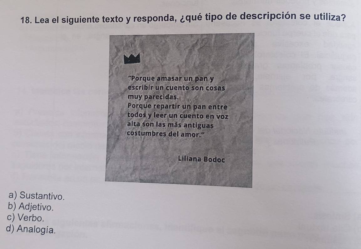 Lea el siguiente texto y responda, ¿qué tipo de descripción se utiliza?
a) Sustantivo.
b) Adjetivo.
c) Verbo.
d) Analogía.